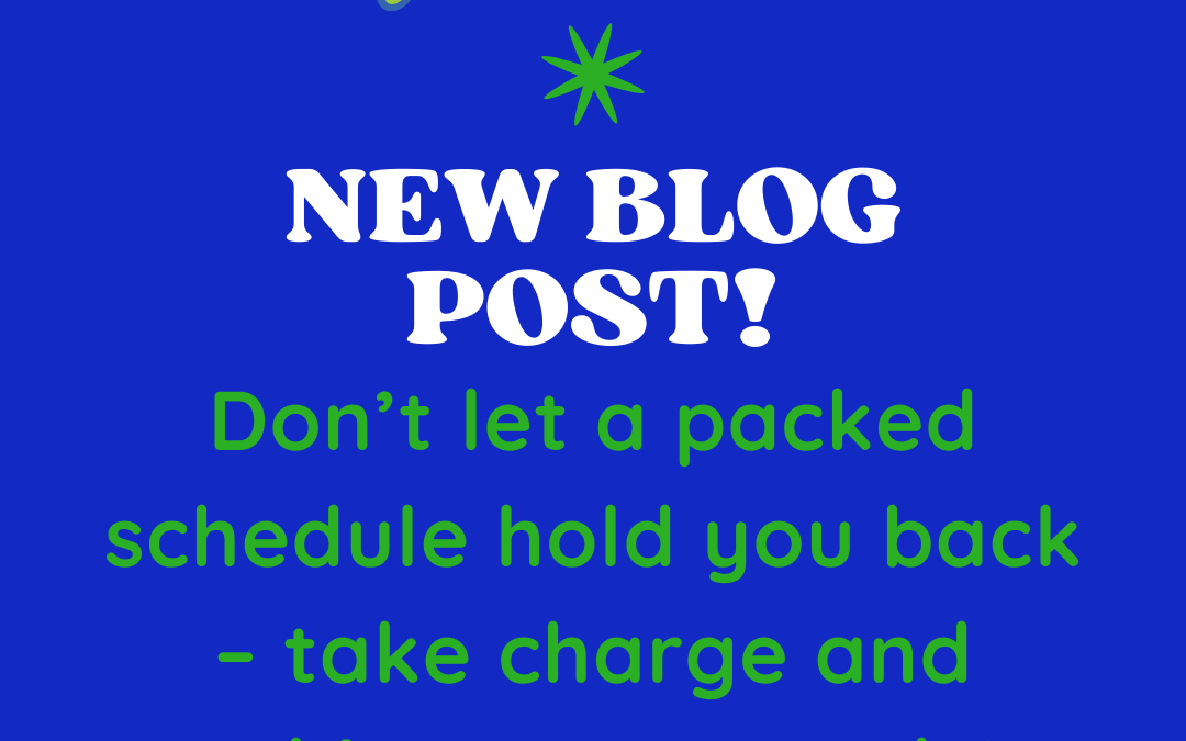 Don’t let a packed schedule hold you back – take charge and achieve your goals!