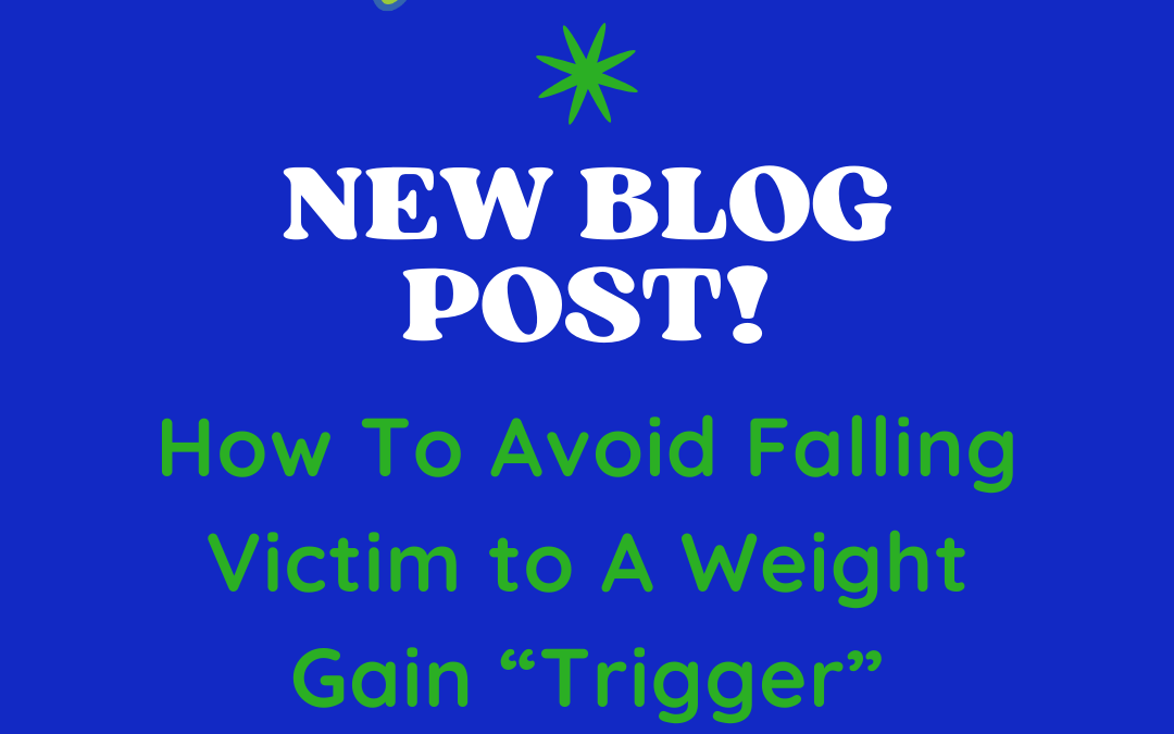 How To Avoid Falling Victim to A Weight Gain “Trigger”